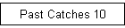 Past Catches 10