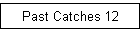 Past Catches 12