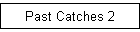 Past Catches 2