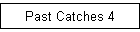 Past Catches 4