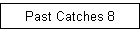 Past Catches 8